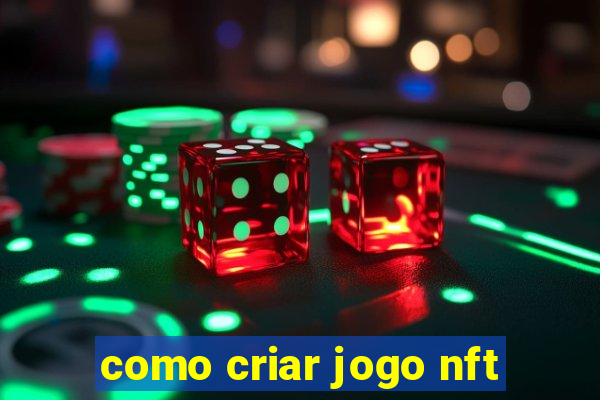 como criar jogo nft